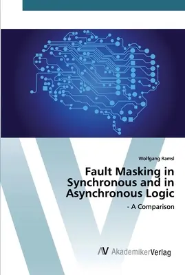 Fehlermaskierung in synchroner und asynchroner Logik - Fault Masking in Synchronous and in Asynchronous Logic