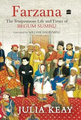 Farzana: Das turbulente Leben und die Zeiten der Begum Sumru - Farzana: The Tumultous Life and Times of Begum Sumru