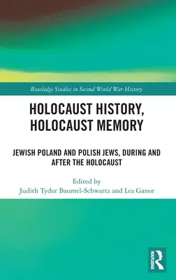 Holocaust-Geschichte, Holocaust-Erinnerung: Jüdisches Polen und polnische Juden, während und nach dem Holocaust - Holocaust History, Holocaust Memory: Jewish Poland and Polish Jews, During and After the Holocaust