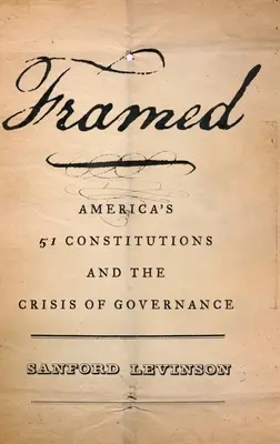 Eingerahmt: Amerikas einundfünfzig Verfassungen und die Krise des Regierens - Framed: America's Fifty-One Constitutions and the Crisis of Governance