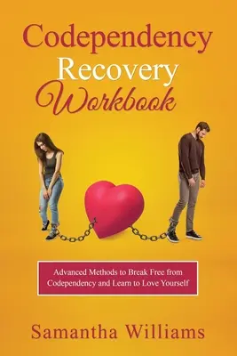 Arbeitsbuch zur Genesung von Co-Abhängigkeit: Fortgeschrittene Methoden, um sich von der Co-Abhängigkeit zu befreien und zu lernen, sich selbst zu lieben - Codependency Recovery Workbook: Advanced Methods to Break Free from Codependency and Learn to Love Yourself