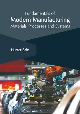 Grundlagen der modernen Fertigung: Werkstoffe, Verfahren und Systeme - Fundamentals of Modern Manufacturing: Materials, Processes and Systems