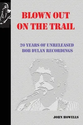 Blown Out on the Trail: 20 Jahre unveröffentlichte Aufnahmen von Bob Dylan - Blown Out on the Trail: 20 Years of Unreleased Bob Dylan Recordings