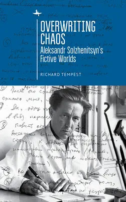 Überschreibendes Chaos: Aleksandr Solzhenitsyns fiktive Welten - Overwriting Chaos: Aleksandr Solzhenitsyn's Fictive Worlds