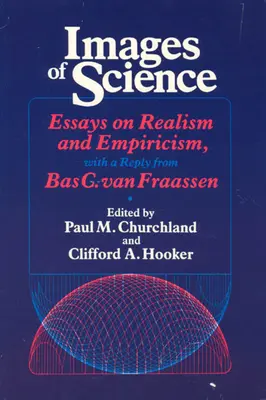 Bilder der Wissenschaft: Essays über Realismus und Empirie, mit einer Antwort von Bas C. Van Fraassen - Images of Science: Essays on Realism and Empiricism, with a Reply from Bas C. Van Fraassen