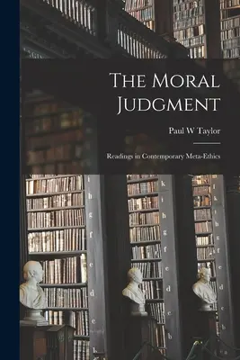 Das moralische Urteil; Lektüre der zeitgenössischen Meta-Ethik - The Moral Judgment; Readings in Contemporary Meta-ethics