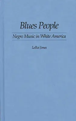 Blues People: Negermusik im weißen Amerika - Blues People: Negro Music in White America