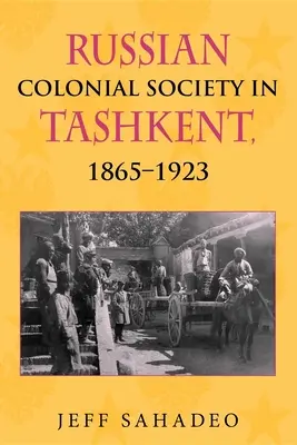 Die russische Kolonialgesellschaft in Taschkent, 1865a 1923 - Russian Colonial Society in Tashkent, 1865a 1923