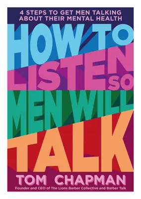 Wie man zuhört, damit Männer reden: 4 Schritte, um Männer zum Reden über ihre psychische Gesundheit zu bringen - How to Listen So Men Will Talk: 4 Steps to Get Men Talking about Their Mental Health