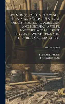 Gemälde, Pastelle, Zeichnungen, Drucke und Kupferplatten von und für amerikanische und europäische Künstler, zusammen mit einer Liste der originalen Whistleri - Paintings, Pastels, Drawings, Prints, and Copper Plates by and Attributed to American and European Artists, Together With a List of Original Whistleri
