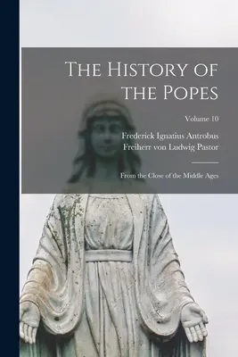 Die Geschichte der Päpste: Seit dem Ende des Mittelalters; Band 10 - The History of the Popes: From the Close of the Middle Ages; Volume 10