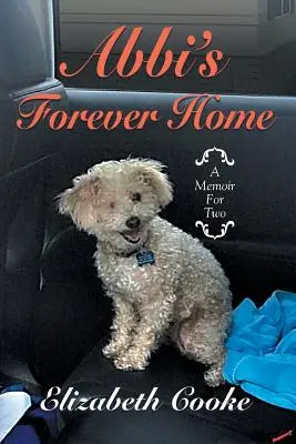 Abbi'S Forever Home: Ein Memoir für zwei - Abbi'S Forever Home: A Memoir for Two