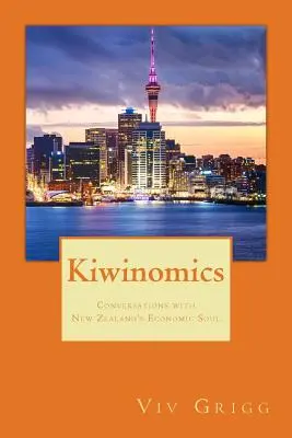 Kiwinomics: Gespräche mit Neuseelands wirtschaftlicher Seele - Kiwinomics: Conversations with New Zealand's Economic Soul