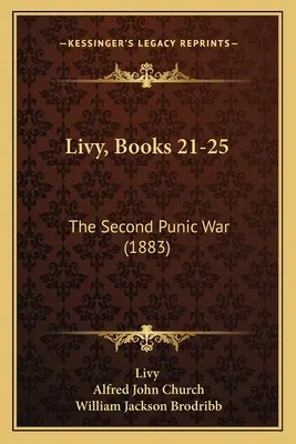 Livius, Bücher 21-25: Der Zweite Punische Krieg (1883) - Livy, Books 21-25: The Second Punic War (1883)