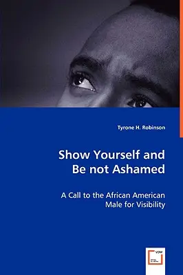 Zeig dich und schäme dich nicht - Ein Aufruf an afroamerikanische Männer zur Sichtbarkeit - Show Yourself and Be not Ashamed - A Call to the African American Male for Visibility