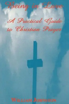 In der Liebe sein: Ein praktischer Leitfaden für das christliche Gebet - Being in Love: A Practical Guide to Christian Prayer