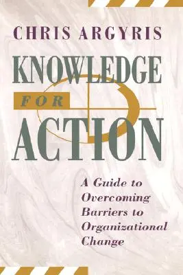 Wissen zum Handeln: Ein Leitfaden zur Überwindung von Hindernissen für den organisatorischen Wandel - Knowledge for Action: A Guide to Overcoming Barriers to Organizational Change