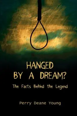 Erhängt durch einen Traum? Die Fakten hinter der Legende - Hanged by a Dream?: The Facts Behind the Legend