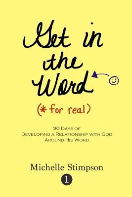 Get in the Word For Real: 30 Tage, um eine Beziehung zu Gott um sein Wort herum zu entwickeln - Get in the Word For Real: 30 Days to Developing a Relationship with God Around His Word