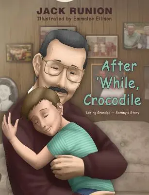 Nach 'ner Weile, Krokodil: Die Geschichte vom Verlust von Opa Sammy - After 'While, Crocodile: Losing Grandpa-Sammy's Story