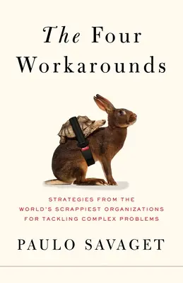 Die vier Umgehungsmöglichkeiten: Strategien der kratzbürstigsten Organisationen der Welt zur Bewältigung komplexer Probleme - The Four Workarounds: Strategies from the World's Scrappiest Organizations for Tackling Complex Problems