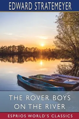 The Rover Boys on the River (Esprios Classics): oder, Die Suche nach dem verschwundenen Hausboot - The Rover Boys on the River (Esprios Classics): or, The Search for the Missing Houseboat