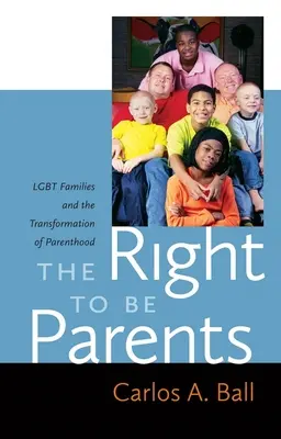 Das Recht, Eltern zu sein: LGBT-Familien und die Transformation der Elternschaft - The Right to Be Parents: LGBT Families and the Transformation of Parenthood