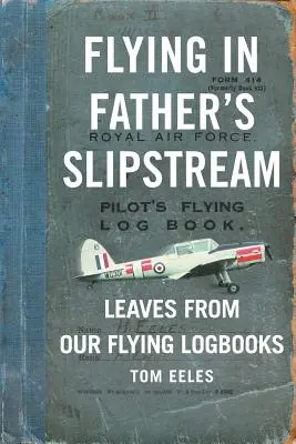 Fliegen in Vaters Windschatten: Blätter aus unseren Fluglogbüchern 1929-2010 - Flying in Father's Slipstream: Leaves from our flying Logbooks 1929-2010