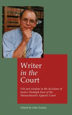 Schreiber im Gericht: Witz und Scharfsinn in den Entscheidungen von Richter Rudolph Kass vom Berufungsgericht von Massachusetts - Writer in the court: Wit and widsom in the decisions of Justice Rudolph Kass of the Massachusetts Appeals Court
