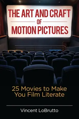 Die Kunst und das Handwerk des Kinofilms: 25 Filme, die Sie zum Filmkenner machen - The Art and Craft of Motion Pictures: 25 Movies to Make You Film Literate