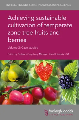 Nachhaltiger Anbau von Baumfrüchten und Beeren aus der gemäßigten Zone, Band 2: Fallstudien - Achieving Sustainable Cultivation of Temperate Zone Tree Fruits and Berries Volume 2: Case Studies
