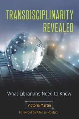 Transdisziplinarität aufgedeckt: Was Bibliothekarinnen und Bibliothekare wissen müssen - Transdisciplinarity Revealed: What Librarians Need to Know