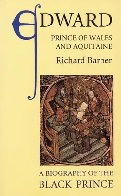 Edward, Prinz von Wales und Aquitanien: Eine Biographie des Schwarzen Prinzen - Edward, Prince of Wales and Aquitaine: A Biography of the Black Prince