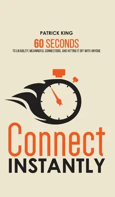 Sofortige Verbindung: In 60 Sekunden zu Sympathie, bedeutungsvollen Verbindungen und Erfolg bei jedem - Connect Instantly: 60 Seconds to Likability, Meaningful Connections, and Hitting It Off With Anyone