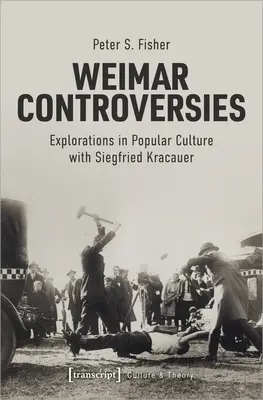 Weimarer Kontroversen: Erkundungen in der Populärkultur mit Siegfried Kracauer - Weimar Controversies: Explorations in Popular Culture with Siegfried Kracauer