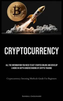 Kryptowährung: Alle Informationen, die Sie benötigen, um online zu handeln und ein tieferes Verständnis für den Kryptohandel zu entwickeln (Crypto - Cryptocurrency: All The Information You Need To Get Started Online And Develop A More In-Depth Understanding Of Crypto Trading (Crypto