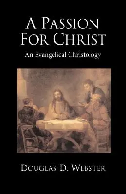 Eine Leidenschaft für Christus: Eine evangelikale Christologie - A Passion for Christ: An Evangelical Christology