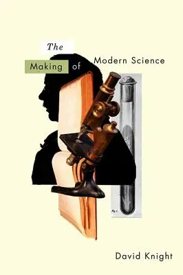 Die Entstehung der modernen Wissenschaft: Wissenschaft, Technik, Medizin und Modernität: 1789-1914 - The Making of Modern Science: Science, Technology, Medicine and Modernity: 1789-1914