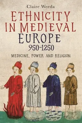 Ethnizität im mittelalterlichen Europa, 950-1250: Medizin, Macht und Religion - Ethnicity in Medieval Europe, 950-1250: Medicine, Power and Religion