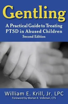 Gentling: Ein praktischer Leitfaden für die Behandlung von PTSD bei missbrauchten Kindern, 2. - Gentling: A Practical Guide to Treating Ptsd in Abused Children, 2nd Edition