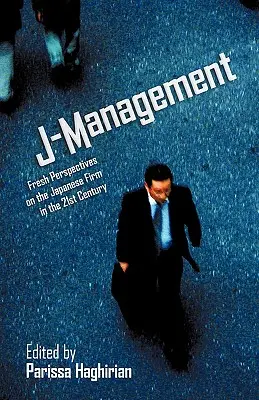 J-Management: Neue Perspektiven für das japanische Unternehmen im 21. Jahrhundert - J-Management: Fresh Perspectives on the Japanese Firm in the 21st Century