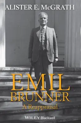 Emil Brunner: Eine Neubewertung - Emil Brunner: A Reappraisal
