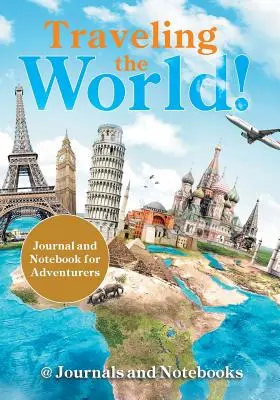 Die Welt bereisen! Journal und Notizbuch für Abenteurer - Traveling the World! Journal and Notebook for Adventurers