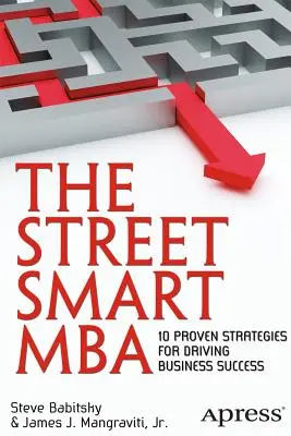Der Street Smart MBA: 10 bewährte Strategien für den Geschäftserfolg - The Street Smart MBA: 10 Proven Strategies for Driving Business Success
