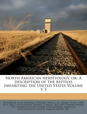 Nordamerikanische Herpetologie, oder, eine Beschreibung der Reptilien, die in den Vereinigten Staaten leben, Band V 3 - North American Herpetology, Or, a Description of the Reptiles Inhabiting the United States Volume V 3