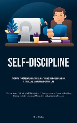 Selbst-Disziplin: Der Weg zu persönlicher Größe: Selbstdisziplin für ein erfülltes und zielgerichtetes Leben meistern (Elevate Your Life) - Self-Discipline: The Path to Personal Greatness: Mastering Self-Discipline for a Fulfilling and Purpose-Driven Life (Elevate Your Life