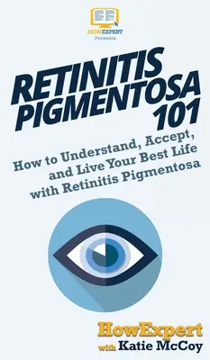 Retinitis Pigmentosa 101: Wie Sie Ihr Leben mit Retinitis Pigmentosa verstehen, akzeptieren und bestmöglich leben können - Retinitis Pigmentosa 101: How to Understand, Accept, and Live Your Best Life with Retinitis Pigmentosa