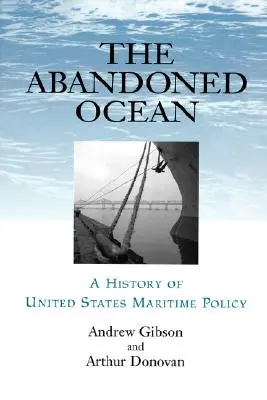 Der verlassene Ozean: Eine Geschichte der Meerespolitik der Vereinigten Staaten - Abandoned Ocean: A History of United States Maritime Policy