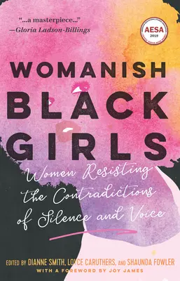 Weibliche schwarze Mädchen: Frauen, die sich den Widersprüchen von Schweigen und Stimme widersetzen - Womanish Black Girls: Women Resisting the Contradictions of Silence and Voice