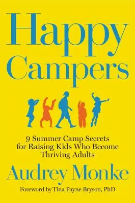 Glückliche Camper: 9 Sommercamp-Geheimnisse für die Erziehung von Kindern, die zu blühenden Erwachsenen werden - Happy Campers: 9 Summer Camp Secrets for Raising Kids Who Become Thriving Adults